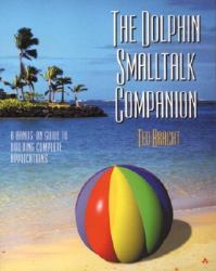 The Dolphin Smalltalk Companion : A Hands-On Guide to Building Complete Applications