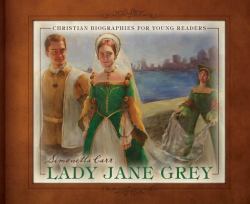 Lady Jane Grey - Christian Biographies for Young Readers