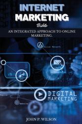 Internet Marketing Bible : An Integrated Approach to Online Marketing