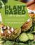 Plant Based Diet for Beginners : The Ultimate Guide for Beginners to a Whole-Food Vegan Diet to Eat Healthy, Lose Weight and Live Well - 90+ Plant-Based Recipes with Pictures & 21-Day Meal Plan Included