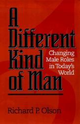 A Different Kind of Man : Changing Male Roles in Today's World