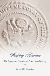 Shaping America : The Supreme Court and American Society