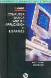 Learn Computer Basics and Its Application in Libraries : Learning Library Science Series