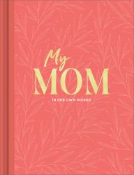 My Mom : An Interview Journal to Capture Reflections in Her Own Words