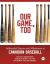 Our Game, Too : Influential Figures and Milestones in Canadian Baseball