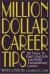 Million Dollar Career Tips, 2nd Edition : 101 Ways to Find Great Jobs and Build Extraordinary Careers