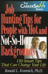 Job Hunting Tips for People with Hot and Not-So-Hot Backgrounds : 150 Smart Tips That Can Change Your Life: 2nd Edition