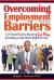 Overcoming Employment Barriers : 127 Great Tips for Burying Red Flags and Finding a Job That's Right for You