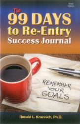 The 99 Days to Re-Entry Success Journal : Your Weekly Planning and Implementation Tool for Staying Out for Good!