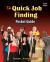 The Quick Job Finding Pocket Guide : 10 Steps to Jump-Start Your Career ... and Life!