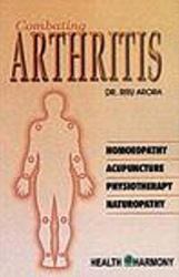 Combating Arthritis : Homoeopathic, Acupuncture, Physiotherapy, Naturopathy