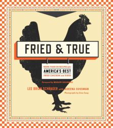 Fried and True : More Than 50 Recipes for America's Best Fried Chicken and Sides: a Cookbook