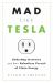 Mad Like Tesla : Underdog Inventors and Their Relentless Pursuit of Clean Energy