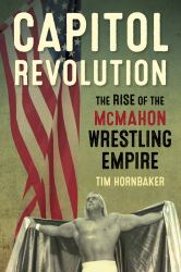 Capitol Revolution : The Rise of the Mcmahon Wrestling Empire