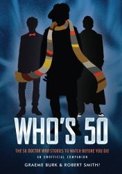 Who's 50 : The 50 Doctor Who Stories to Watch Before You Die -- an Unofficial Companion