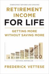 Retirement Income for Life : Getting More Without Saving More (Second Edition)