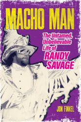 Macho Man : The Untamed, Unbelievable Life of Randy Savage