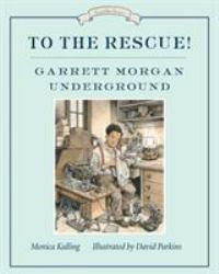 To the Rescue! Garrett Morgan Underground : Great Ideas Series