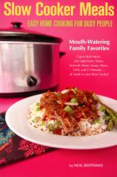 Slow Cooker Meals : Easy Home Cooking for Busy People