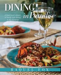 Dining in Paradise : A Food Lover's Dream of Family Style Dining in the Bahamas