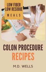 Colon Procedure Recipes : Low Fiber-Low Residue Meals