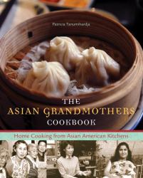 The Asian Grandmothers Cookbook : Home Cooking from Asian American Kitchens