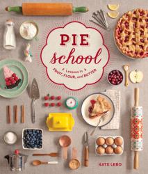 Pie School : Lessons in Fruit, Flour and Butter