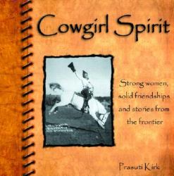 Cowgirl Spirit : Strong Women, Solid Friendships and Stories from the Frontier