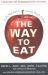 The Way to Eat : Why We Eat the Way We Do, and What You Can Do about It