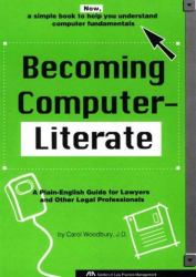 Becoming Computer-Literate : A Plain-English Guide for Lawyers and Other Legal Professionals