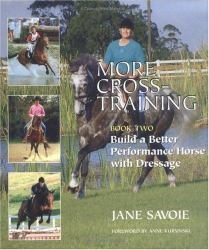 More Cross-Training Bk. 2 : Build a Better Athlete with Dressage