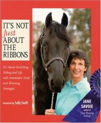 It's Not Just about the Ribbons : It's about Enriching Riding and Life with Innovative Tools and Winning Strategies