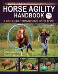 The Horse Agility Handbook-Ned Edition : A Step-By-Step Introduction to the Sport