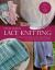 Lace Knitting : 40 Openwork Patterns, 30 Lovely Projects, Countless Ideas and Inspiration