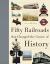 Fifty Railroads That Changed the Course of History