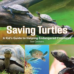 Saving Turtles : A Kid's Guide to Helping Endangered Creatures