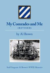 My Comrades and Me : Staff Sergeant Al Brown's Wwii Memoirs