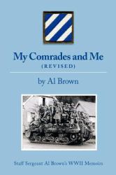 My Comrades and Me : Staff Sergeant Al Brown's Wwii Memoirs