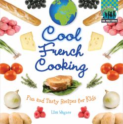 Cool French Cooking : Fun and Tasty Recipes for Kids