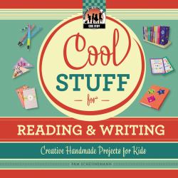 Cool Stuff for Reading and Writing : Creative Handmade Projects for Kids