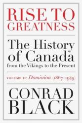 Rise to Greatness, Volume 2: Dominion (1867-1949) : The History of Canada from the Vikings to the Present