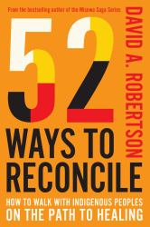 52 Ways to Reconcile : How to Walk with Indigenous Peoples on the Path to Healing