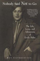 Nobody Said Not to Go : The Life, Loves and Adventures of Emily Hahn