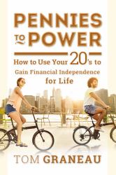 Pennies to Power : How to Use Your 20's to Gain Financial Independence for Life