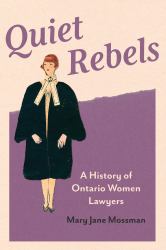 Quiet Rebels : A History of Ontario Women Lawyers