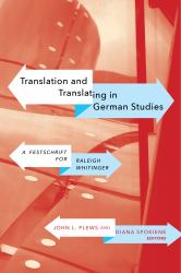 Translation and Translating in German Studies : A Festschrift for Raleigh Whitinger