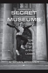 Secret Museums : The Films of Arthur Lipsett