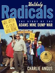 Unlikely Radicals : The Story of the Adams Mine Dump War