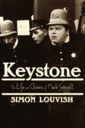 Keystone : The Life and Clowns of Mack Sennett