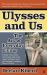 Ulysses and Us : The Art of Everyday Living